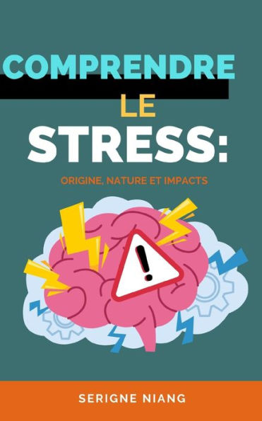 Comprendre le stress: Origine, Nature et Impacts