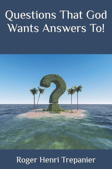 Questions That God Wants Answers To!