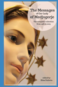 Title: The messages of Our Lady of Medjugorje: The complete collection from 1981 to 2023, Author: Elisa Pallotta