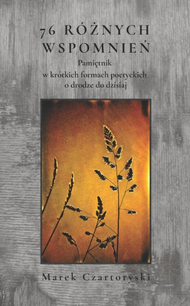 76 róznych wspomnien: Pamietnik w krótkich formach poetyckich o drodze do dzisiaj