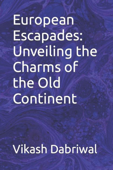 European Escapades: Unveiling the Charms of the Old Continent