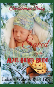 Title: Christmas Baby: Saved by the Mail Order Bride, Author: Belle Fiffer
