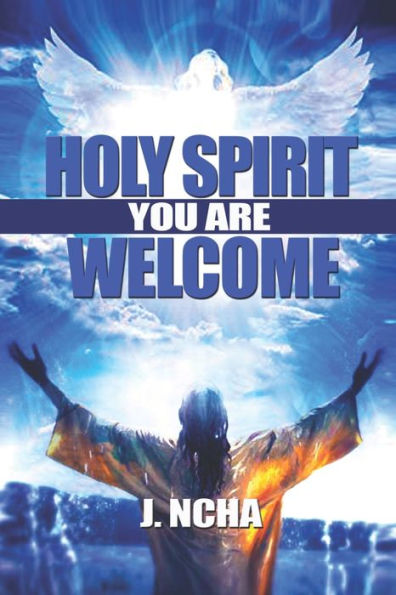 HOLY SPIRIT YOU ARE WELCOME: You Can Know And Experience The Person Of The Holy Ghost