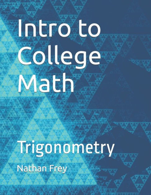 Intro to College Math: Trigonometry by Nathan Frey, Paperback | Barnes ...