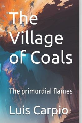 The Village of Coals: The primordial flames