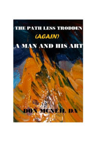 Title: The Path Less Trodden (Again): A man and his art, Author: Don McNeil