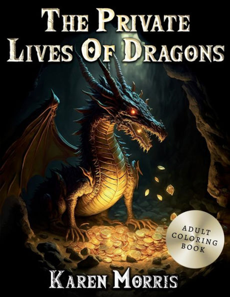 The Private Lives Of Dragons: An Adult Dragon Coloring Book
