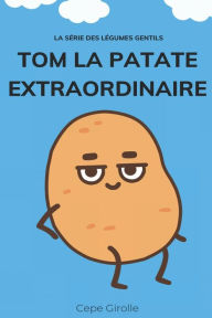 Title: Tom la patate extraordinaire, Author: Cepe Girolle