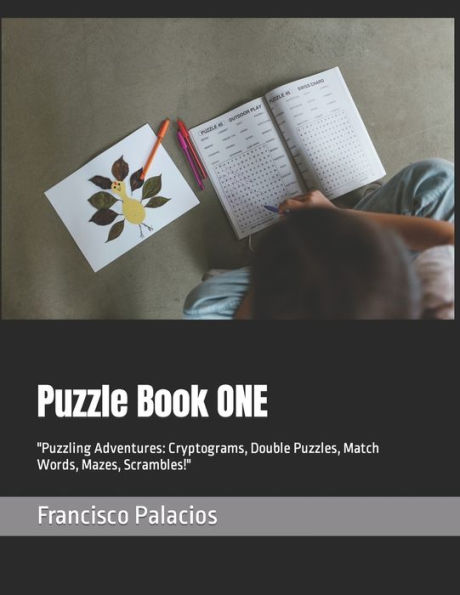 Puzzle Book ONE: "Puzzling Adventures: Cryptograms, Double Puzzles, Match Words, Mazes, Scrambles!"