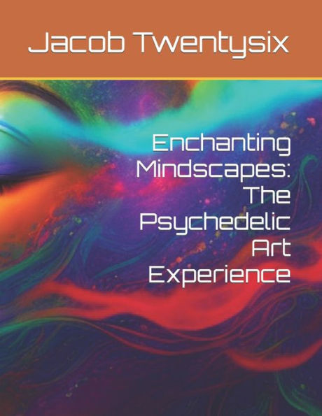 Enchanting Mindscapes: The Psychedelic Art Experience