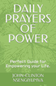 Title: DAILY PRAYERS OF POWER: Perfect Guide for Empowering your Life, Author: JOHN-CLINTON NSENGIYUMVA