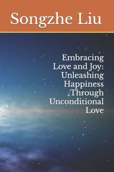 Embracing Love and Joy: Unleashing Happiness Through Unconditional Love