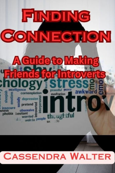 Finding Connection: A Guide to Making Friends for Introverts