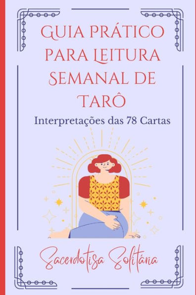 Guia Prático para Leitura Semanal de Tarô: Interpretações das 78 Cartas