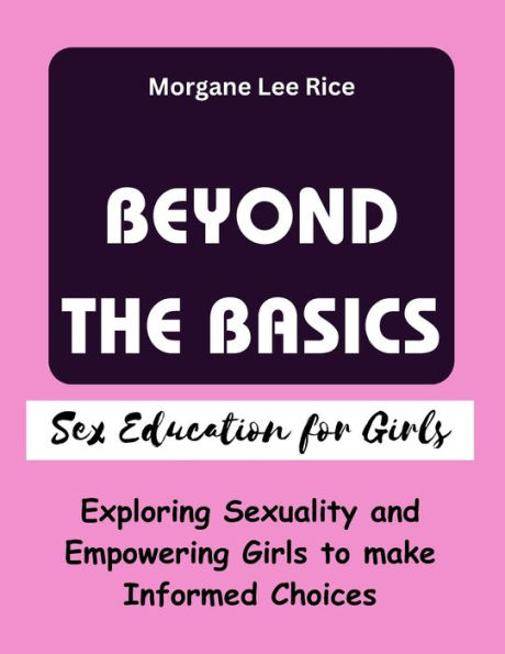 BEYOND THE BASICS: Exploring Sexuality and Empowering Girls to make Informed Choices
