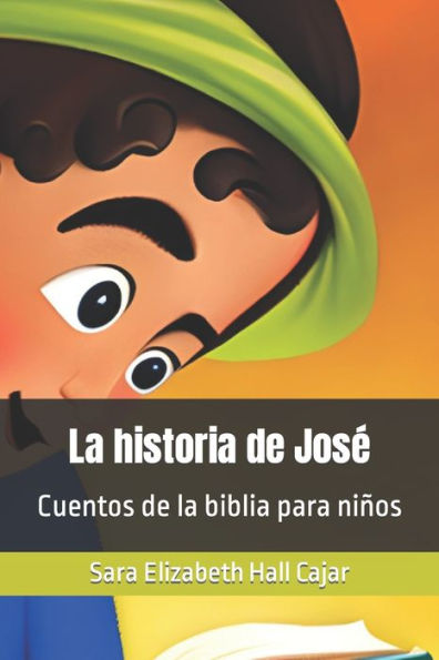 La historia de José: Cuentos de la biblia para niños