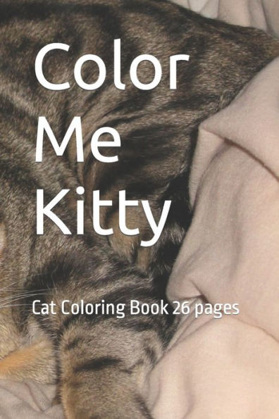 Color Me Kitty: Cat Coloring Book 26 pages