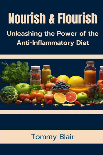 Nourish & Flourish: Unleashing the Power of the Anti-Inflammatory Diet