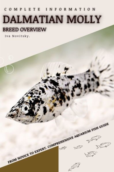 Dalmatian Molly: From Novice to Expert. Comprehensive Aquarium Fish Guide