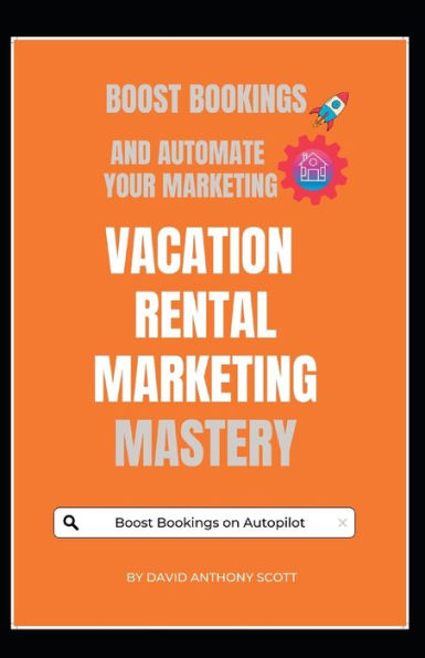 Vacation Rental Marketing Mastery: Boost Bookings and Revenues with Automated Marketing Funnels