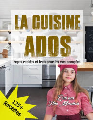 Title: LA CUISINE ADOS: Repas rapides et frais pour les vies occupées, Author: Titih Mardiah