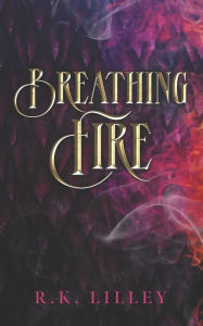 Title: BREATHING FIRE, Author: R. K. LILLEY