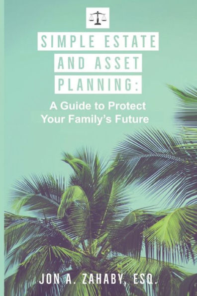 Simple Estate and Asset Planning: A Guide to Protect Your Family's Future