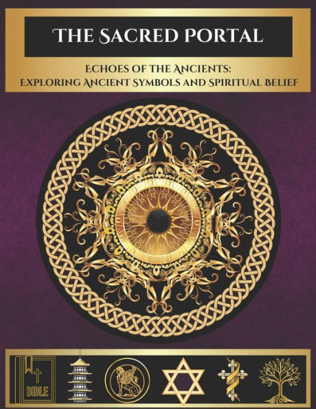 The Sacred Portal: Echoes of the Ancients: Exploring Ancient Symbols and Spiritual Beliefs