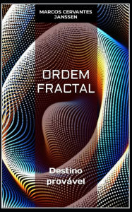 Title: ORDEM FRACTAL: Destino provável, Author: Marcos Cervantes Janssen