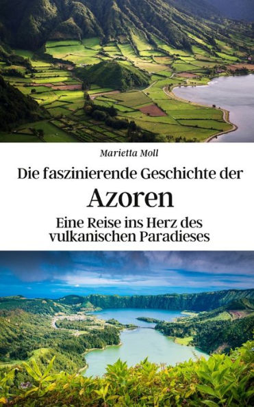 Die faszinierende Geschichte der Azoren: Eine Reise ins Herz des vulkanischen Paradieses