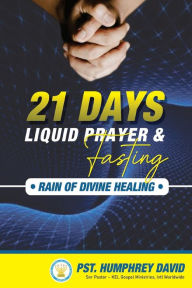 Title: 21 Days Liquid Prayers And Fasting: Rain of Divine Healing, Author: Humphrey David O.A.A