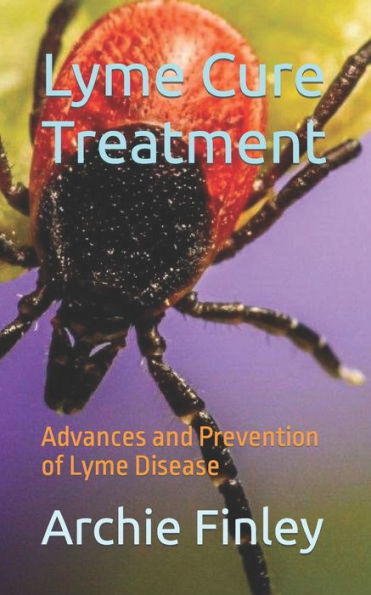 Lyme Cure Treatment: Advances and Prevention of Lyme Disease