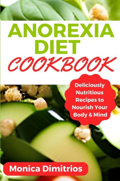 Anorexia Diet Cookbook: Deliciously Nutritious Recipes to Nourish Your Body & Mind
