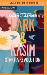 Title: Lark and Kasim Start a Revolution, Author: Kacen Callender