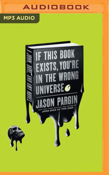 If This Book Exists, You're in the Wrong Universe: A Novel