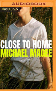 Title: Close to Home: A Novel, Author: Michael Magee