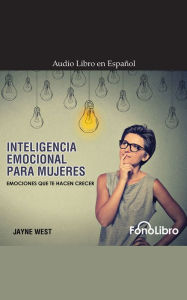 Title: Inteligencia Emocional para Mujeres: Emociones que te hacen crecer, Author: Jayne West