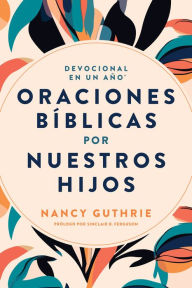 Title: Devocional en un año: Oraciones bíblicas por nuestros hijos, Author: Nancy Guthrie