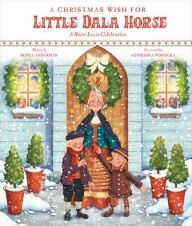 Title: A Christmas Wish for Little Dala Horse: A Saint Lucia Celebration, Author: Sonja Anderson