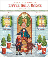 Title: A Christmas Wish for Little Dala Horse: A Saint Lucia Celebration, Author: Sonja Anderson