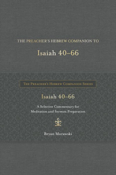 The Preacher's Hebrew Companion to Isaiah 40--66: A Selective Commentary for Meditation and Sermon Preparation