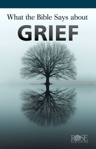 Title: What the Bible Says About Grief, Author: Rose Publishing