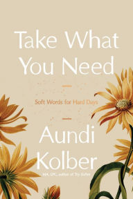 Books download pdf file Take What You Need: Soft Words for Hard Days (English literature) DJVU