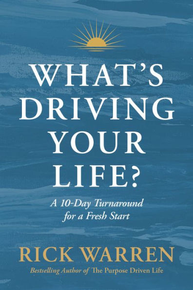 What's Driving Your Life?: a 10-Day Turnaround for Fresh Start