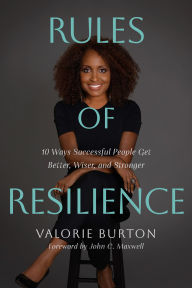Title: Rules of Resilience: 10 Ways Successful People Get Better, Wiser, and Stronger, Author: Valorie Burton