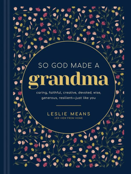 So God Made a Grandma: Caring, Faithful, Creative, Devoted, Wise, Generous, Resilient--Just like You