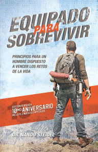 Title: Equipado para sobrevivir: Principios para un hombre dispuesto a vencer los retos de la vida, Author: Nando Steidel