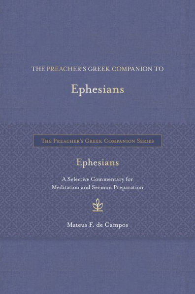 The Preacher's Greek Companion to Ephesians: A Selective Commentary for Meditation and Sermon Preparation