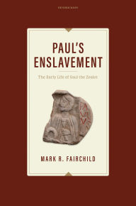 Title: Paul's Enslavement: The Early Life of Saul the Zealot, Author: Mark R. Fairchild