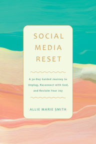 Free online ebooks no download Social Media Reset: A 30-Day Guided Journey to Unplug, Reconnect with God, and Reclaim Your Joy